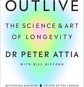 Outlive: The Science and Art of Longevity