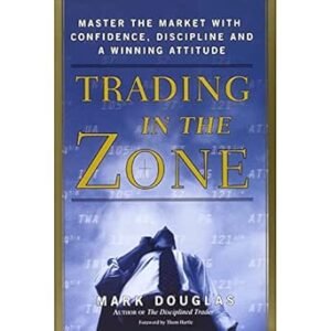 Trading in the Zone by Mark Douglas